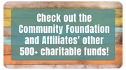 Check out the Community Foundation and Affiliates' other 500+ charitable funds!